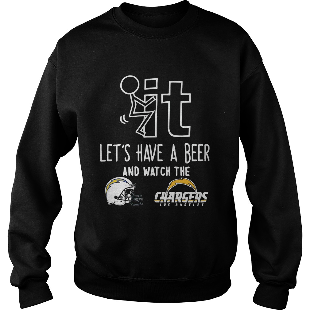 Fuck it lets have a beer and watch the Los Angeles Chargers Sweatshirt