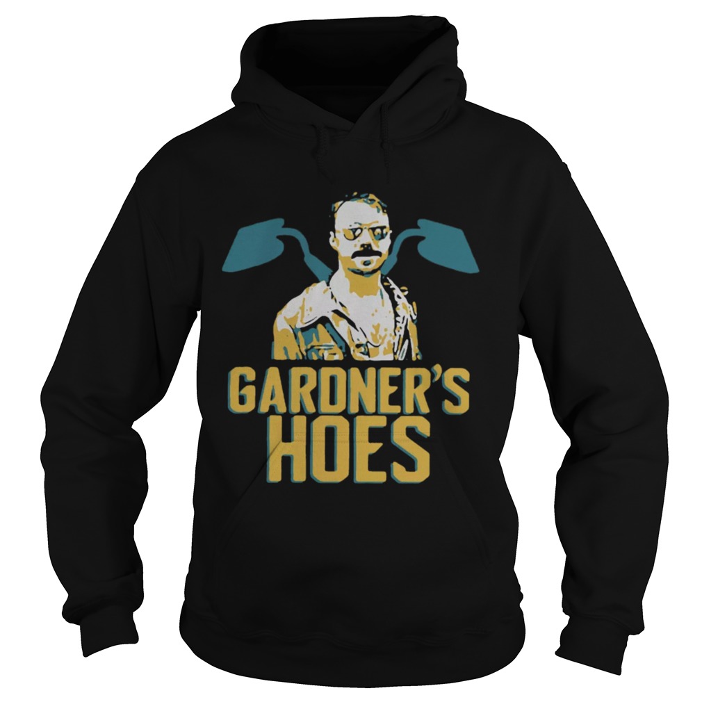 Gardners Hoes Shirt Hoodie