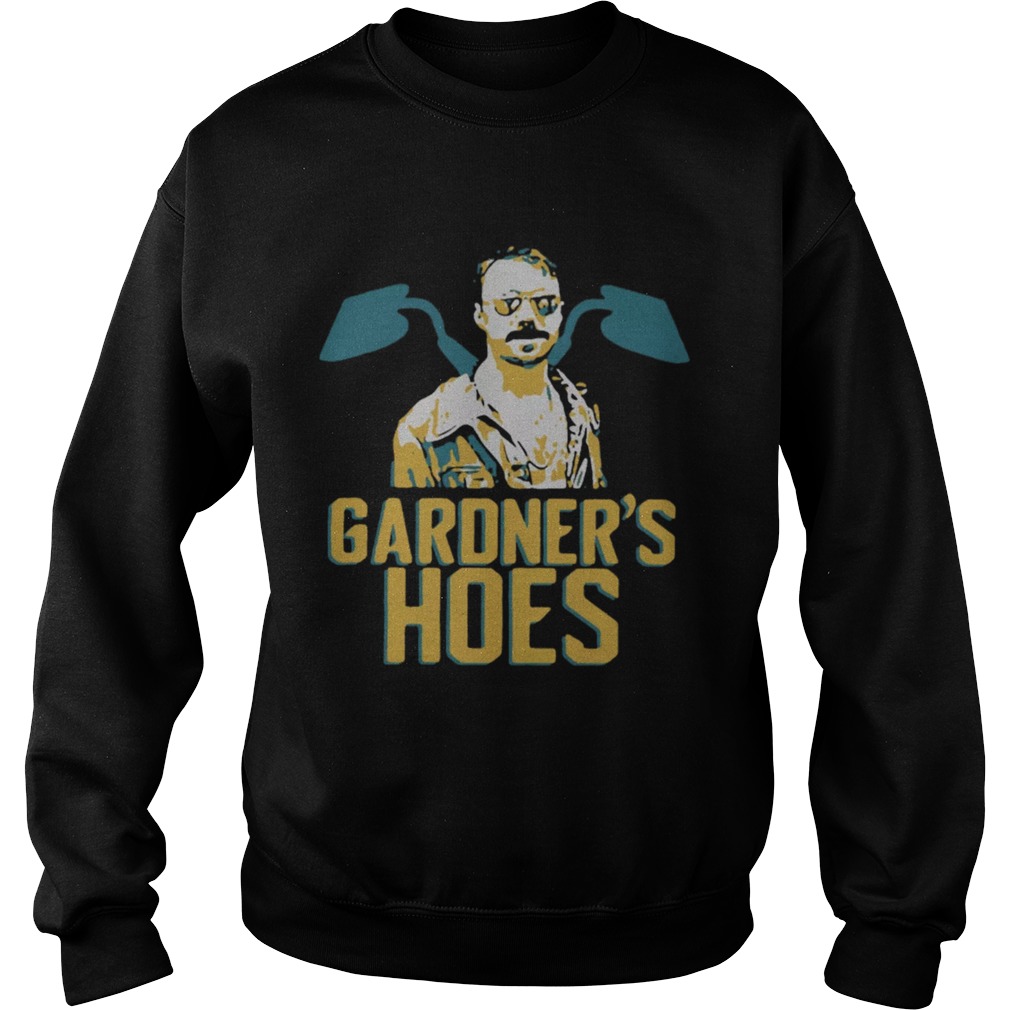 Gardners Hoes Shirt Sweatshirt