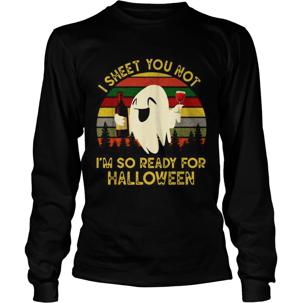 Ghost I sheet you not Im so ready for Halloween vintage LongSleeve