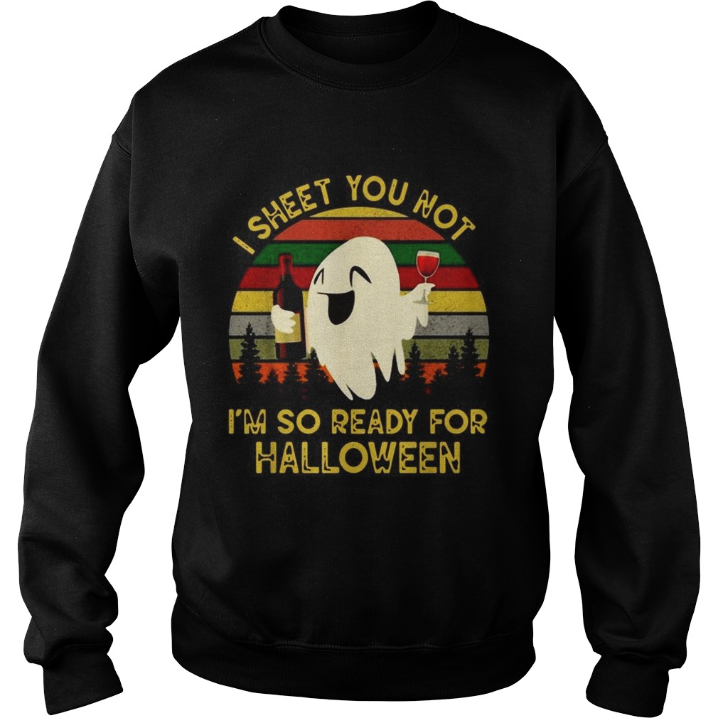 Ghost I sheet you not Im so ready for Halloween vintage Sweatshirt