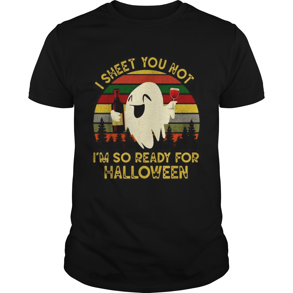 Ghost I sheet you not Im so ready for Halloween vintage shirt