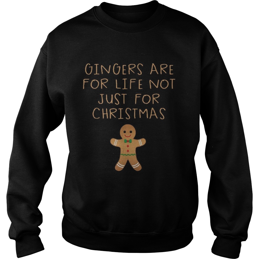 Gingers are for life not just for Christmas Sweatshirt