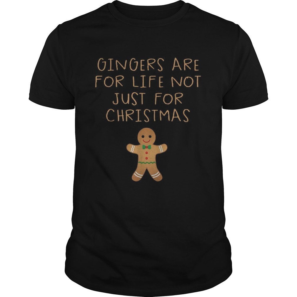 Gingers are for life not just for Christmas shirt