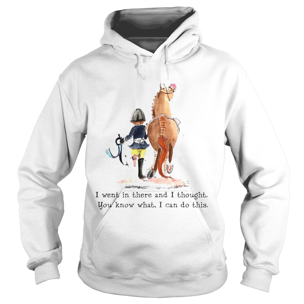 Girl an Horse I went in there and I thought you know what I can do this Hoodie