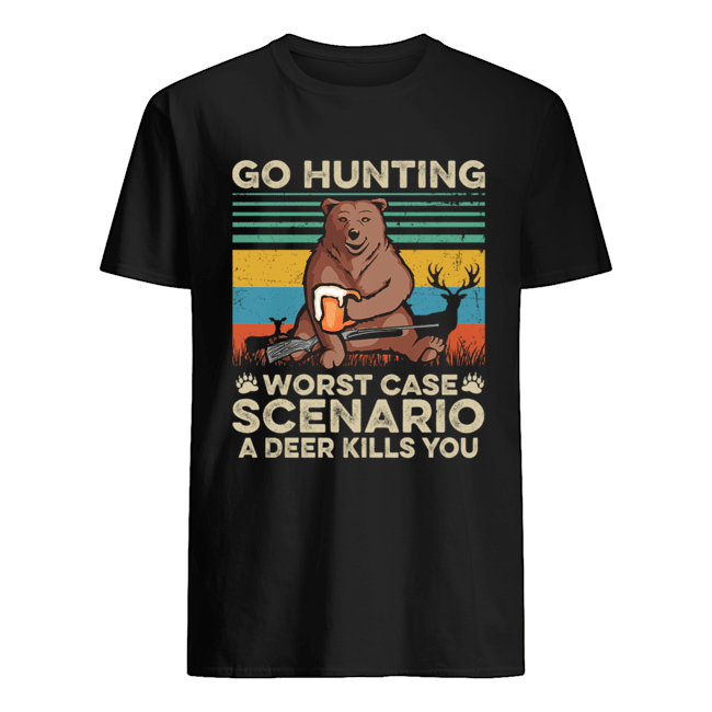 Go Hunting Worst Case Scenario A Deer Kills You T-Shirt