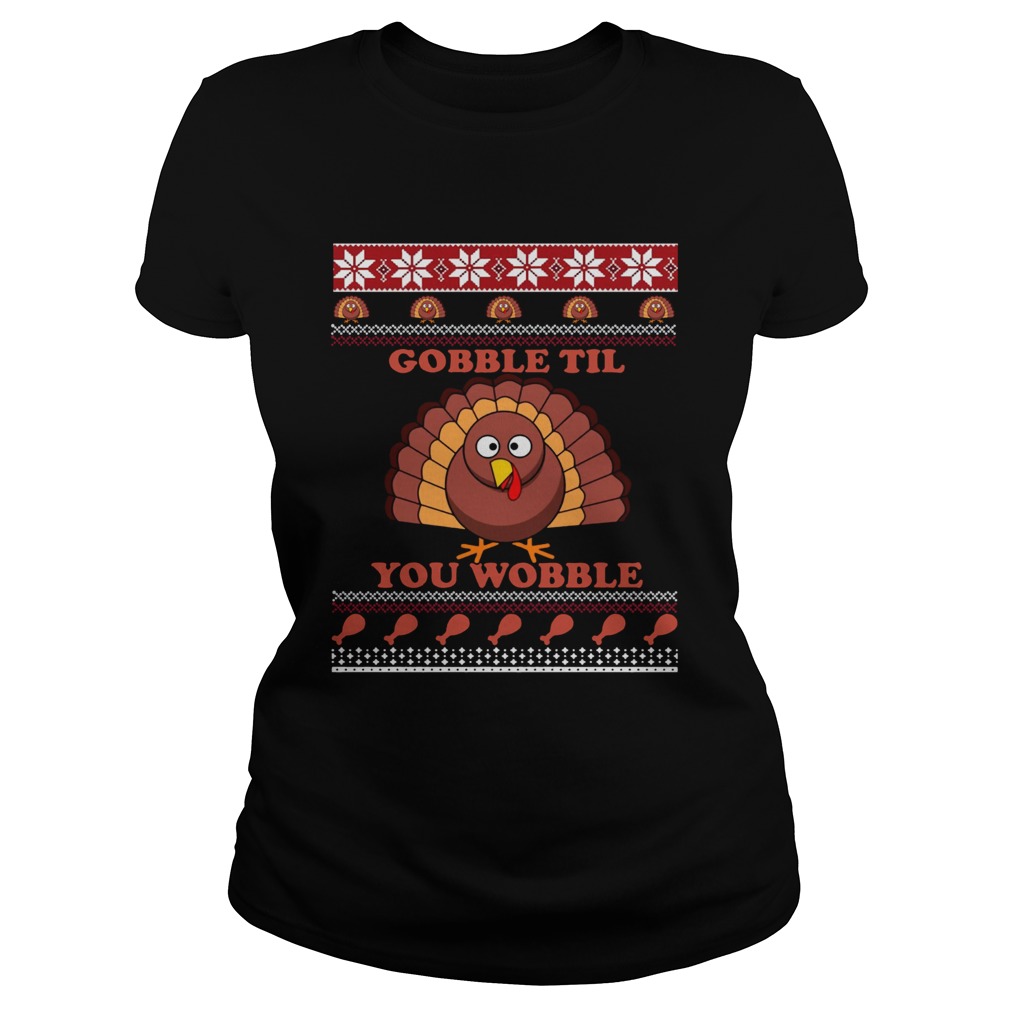 Gobble Til You Wobble Thanksgiving Shirt Classic Ladies