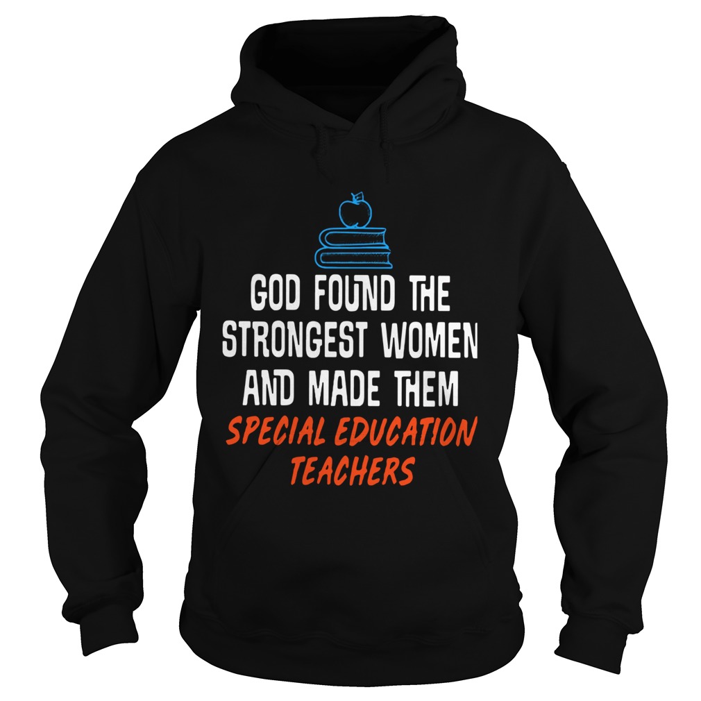 God found the strongest women and made them special education teachers Hoodie