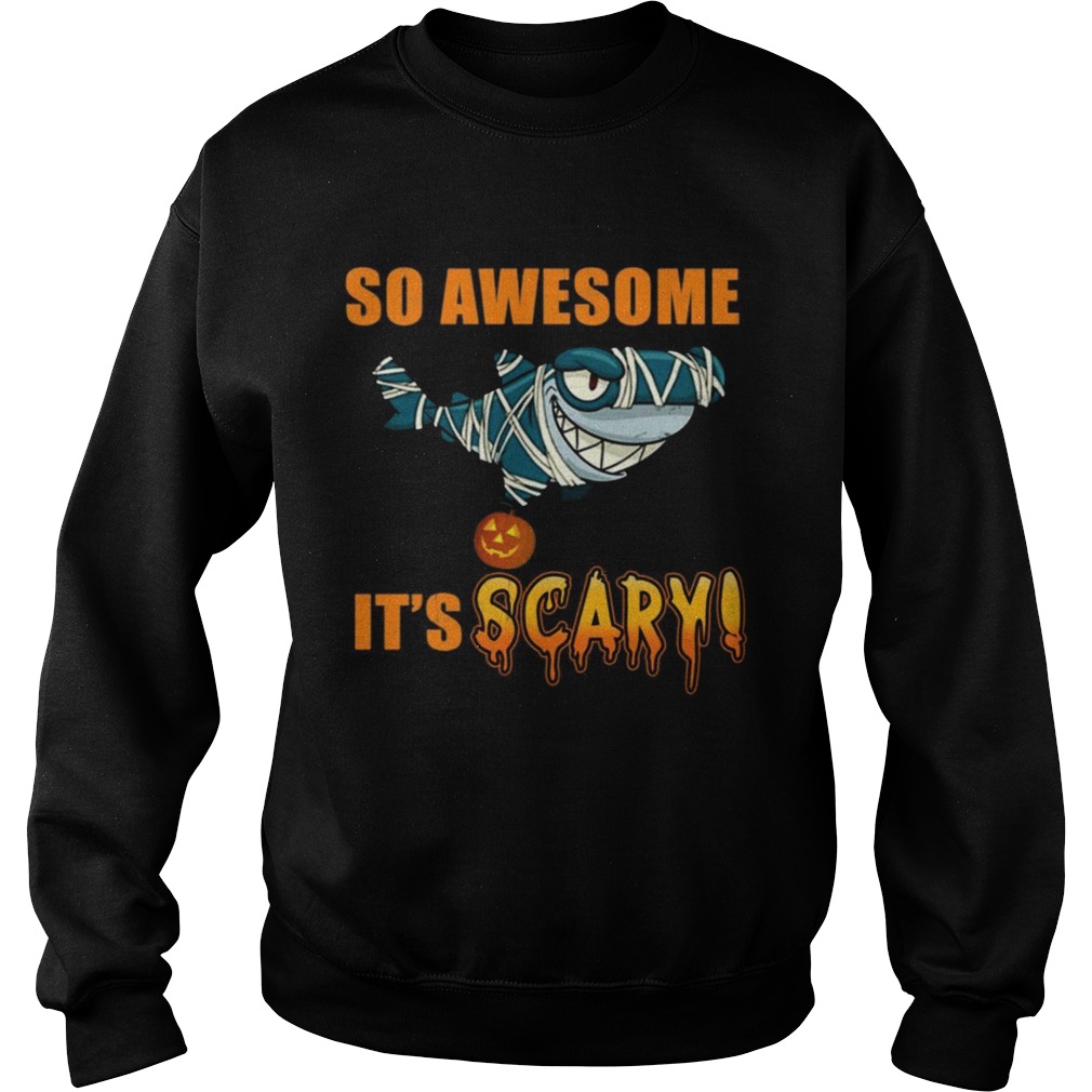 Great Shark so awesome Its scary Halloween Sweatshirt