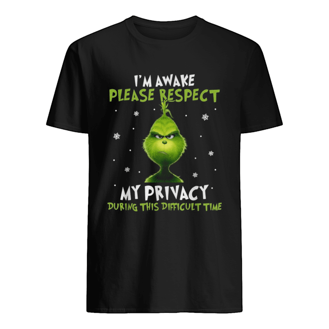Grinch I’m awake please respect my privacy during this difficult time shirt