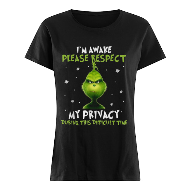 Grinch I’m awake please respect my privacy during this difficult time Classic Women's T-shirt