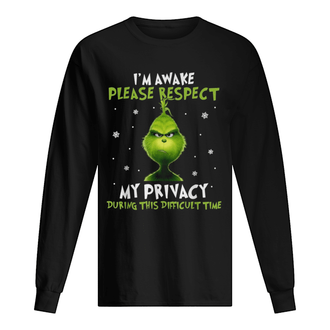 Grinch I’m awake please respect my privacy during this difficult time Long Sleeved T-shirt 