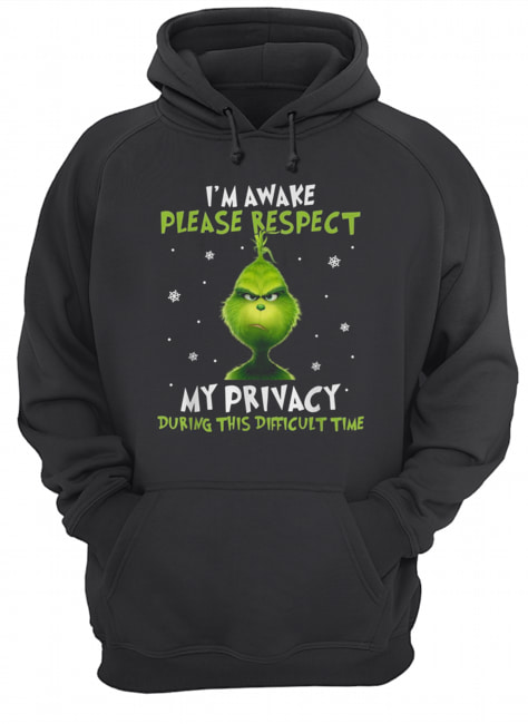 Grinch I’m awake please respect my privacy during this difficult time Unisex Hoodie