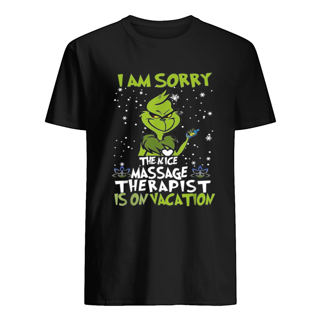 Grinch I am sorry the nice massage therapist in on vacation shirt