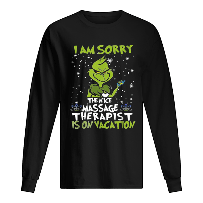 Grinch I am sorry the nice massage therapist in on vacation Long Sleeved T-shirt 