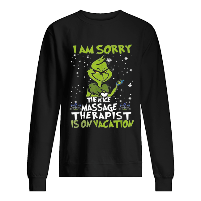 Grinch I am sorry the nice massage therapist in on vacation Unisex Sweatshirt