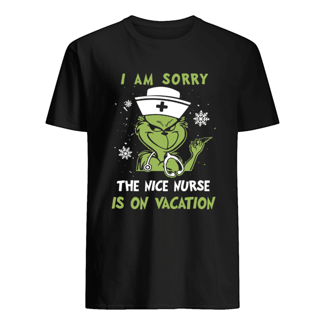 Grinch I am sorry the nice nurse is on vacation shirt