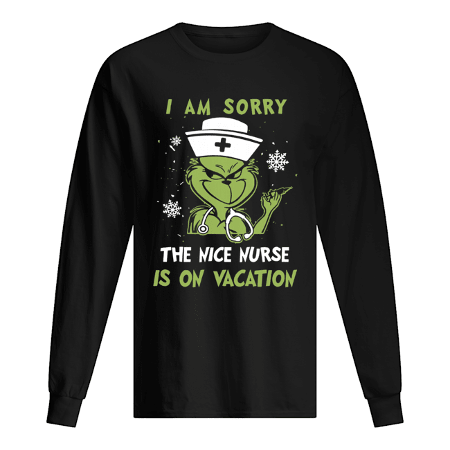 Grinch I am sorry the nice nurse is on vacation Long Sleeved T-shirt 