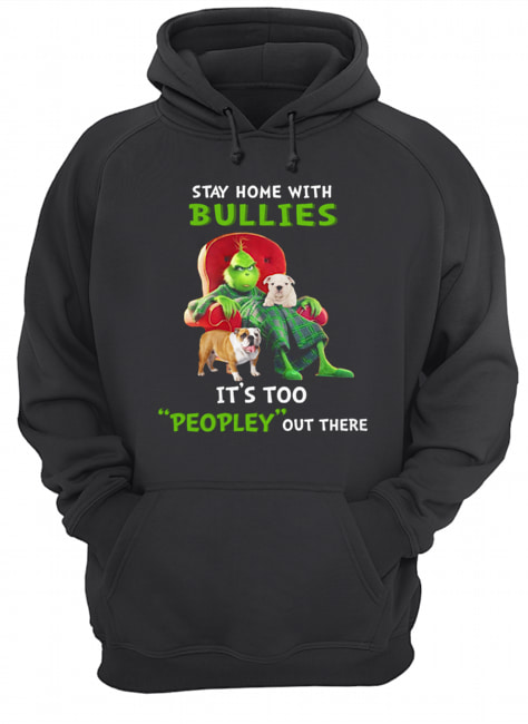 Grinch stay home with Bullies it's too peopley out there Unisex Hoodie
