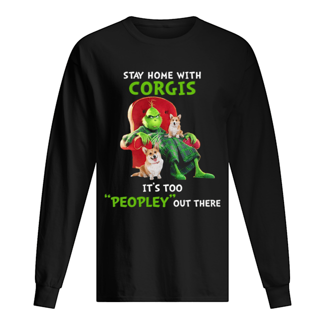 Grinch stay home with Corgis it's too peopley out there Long Sleeved T-shirt 
