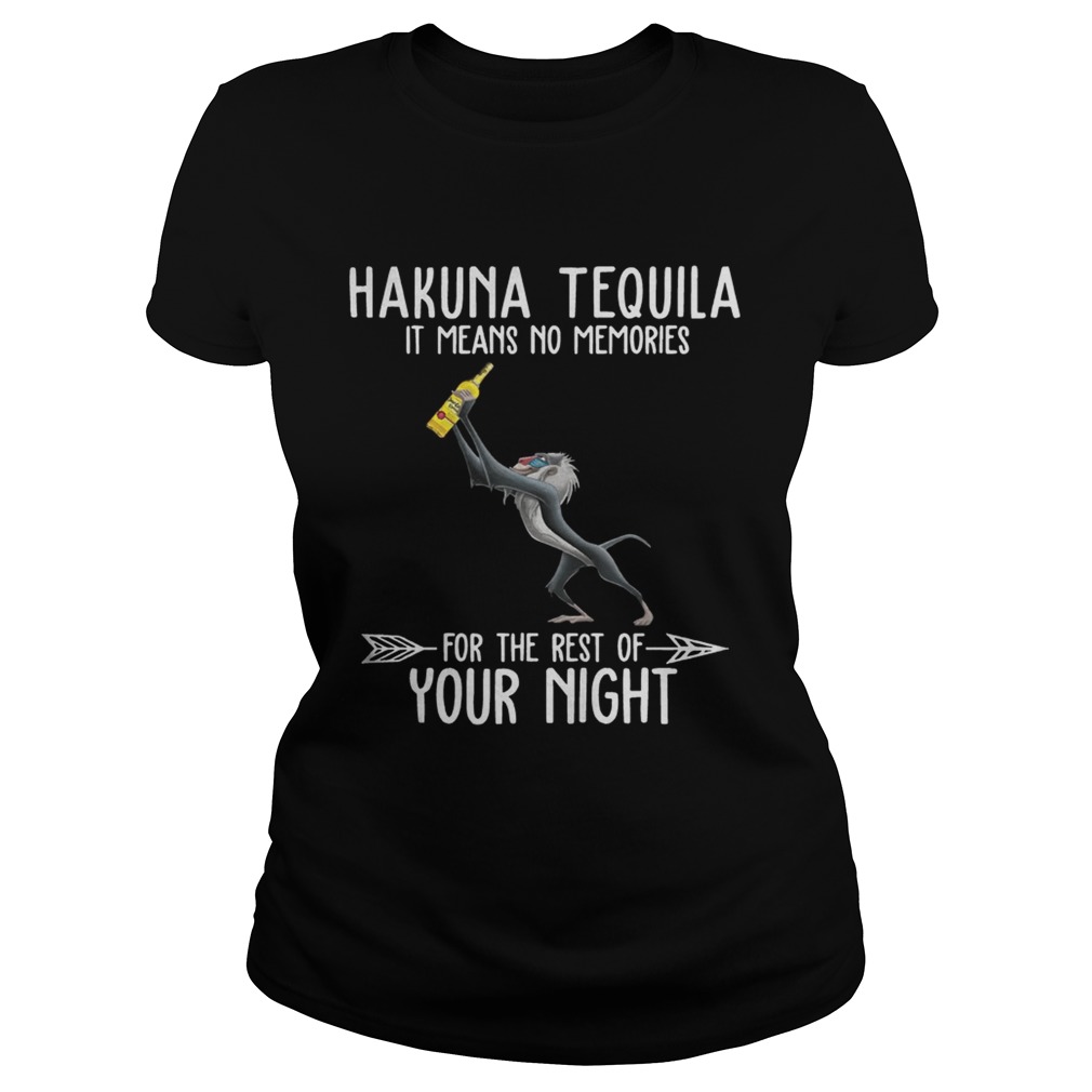 Hakuna Tequila it means no memories for the rest of your night Classic Ladies