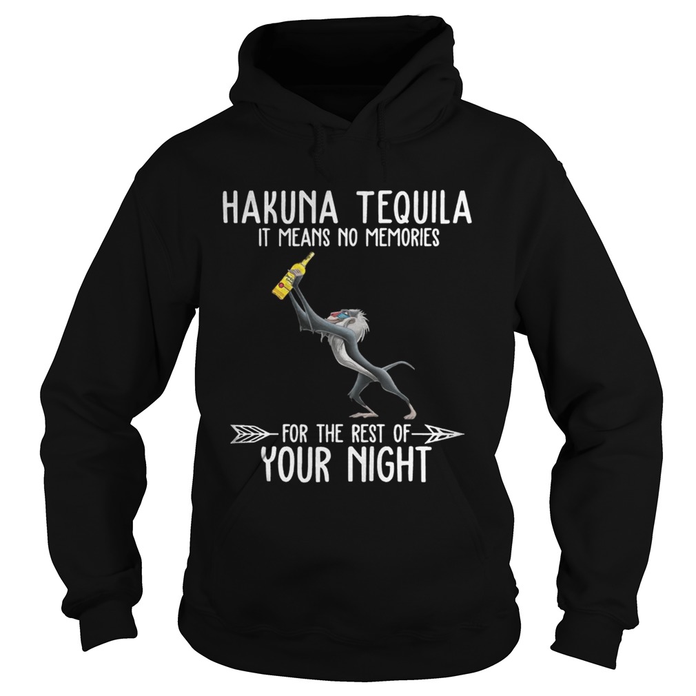 Hakuna Tequila it means no memories for the rest of your night Hoodie