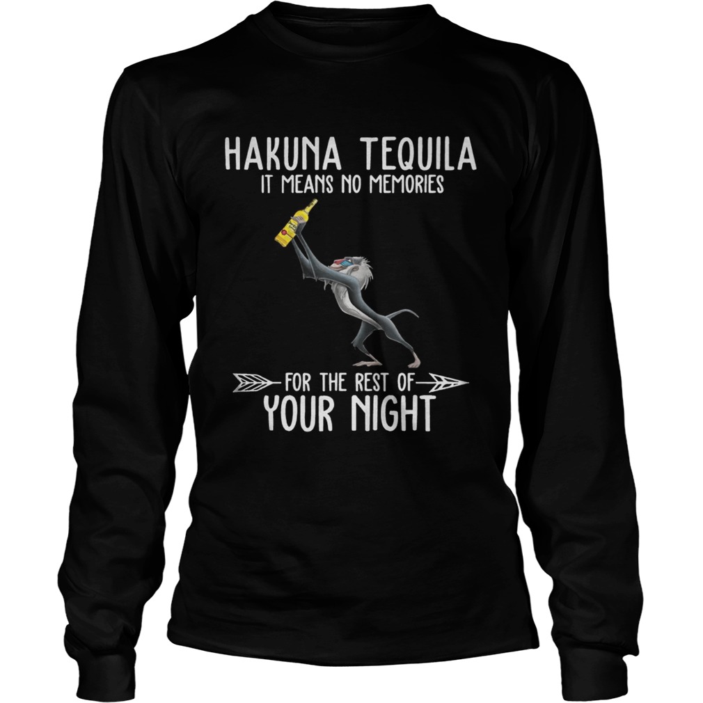Hakuna Tequila it means no memories for the rest of your night LongSleeve
