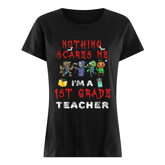 Halloween 1st Grade Teacher Apparel Nothing Scares Me Classic Women's T-shirt