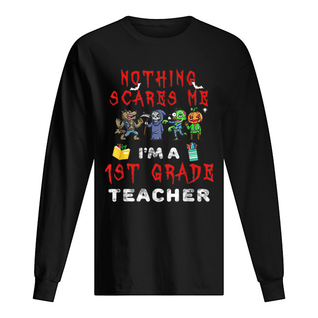 Halloween 1st Grade Teacher Apparel Nothing Scares Me Long Sleeved T-shirt 