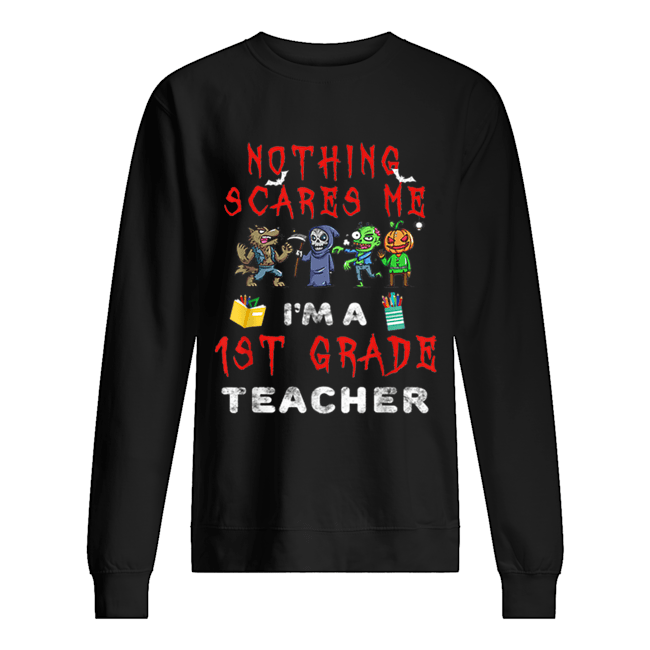 Halloween 1st Grade Teacher Apparel Nothing Scares Me Unisex Sweatshirt