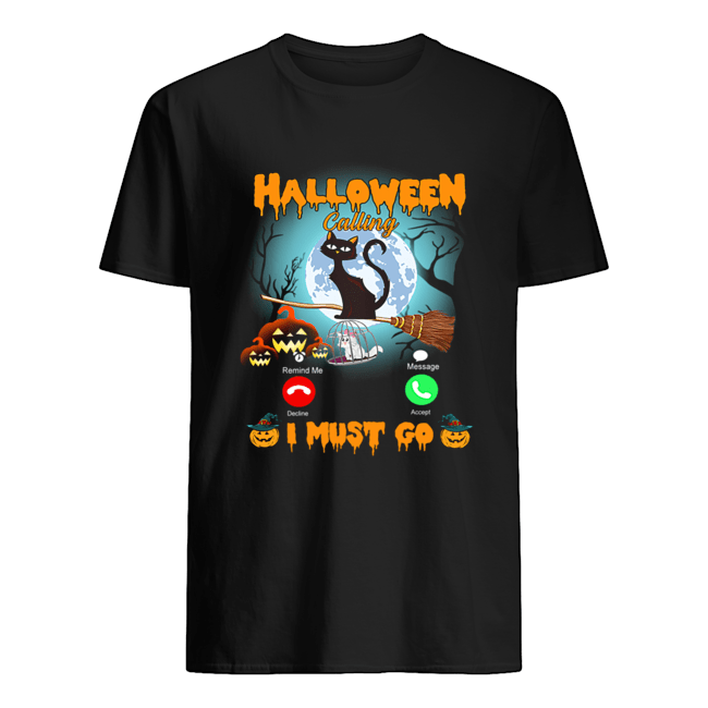 Halloween Calling I Must Go Funny Cat Lover Gift T-Shirt