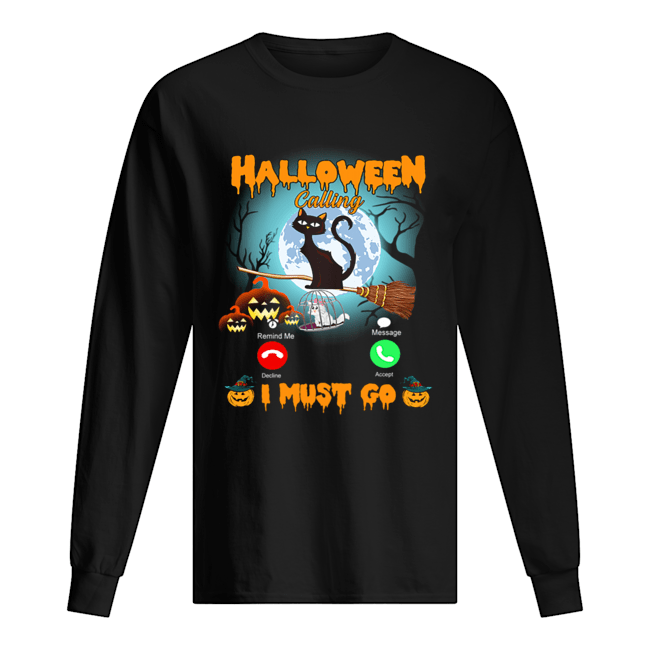 Halloween Calling I Must Go Funny Cat Lover Gift T-Shirt Long Sleeved T-shirt 