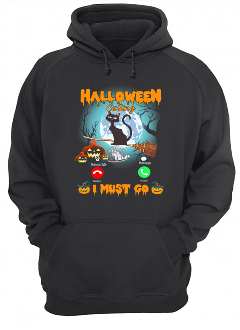 Halloween Calling I Must Go Funny Cat Lover Gift T-Shirt Unisex Hoodie