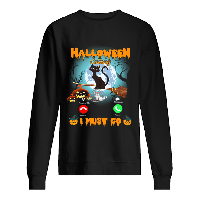 Halloween Calling I Must Go Funny Cat Lover Gift T-Shirt Unisex Sweatshirt
