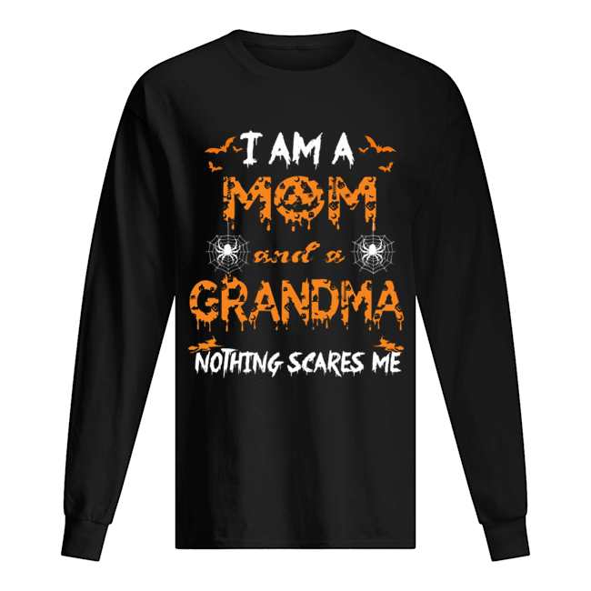 Halloween I Am A Mom And A Grandma Nothing Scares Me T-Shirt Long Sleeved T-shirt 