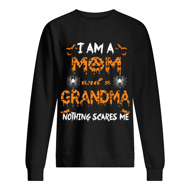 Halloween I Am A Mom And A Grandma Nothing Scares Me T-Shirt Unisex Sweatshirt