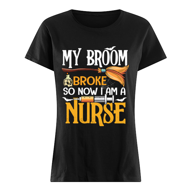 Halloween My Broom Broke So Now I Am A Nurse T-Shirt Classic Women's T-shirt