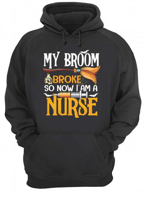 Halloween My Broom Broke So Now I Am A Nurse T-Shirt Unisex Hoodie