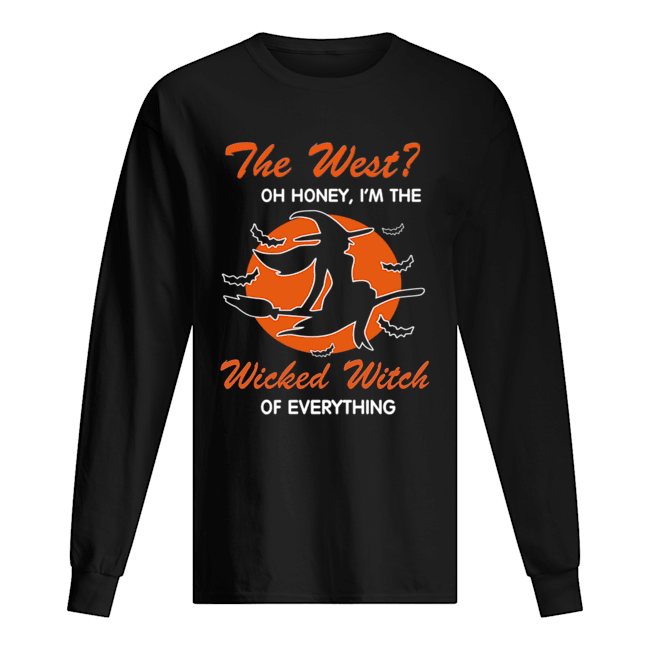 Halloween The West Oh Honey I'm The Wicked Witch Of Everything T-Shirt Long Sleeved T-shirt 