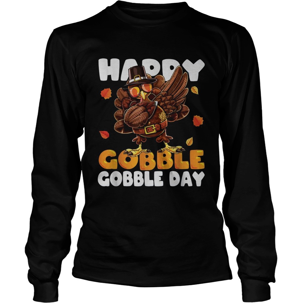 Happy Gobble Gobble day Turkey LongSleeve