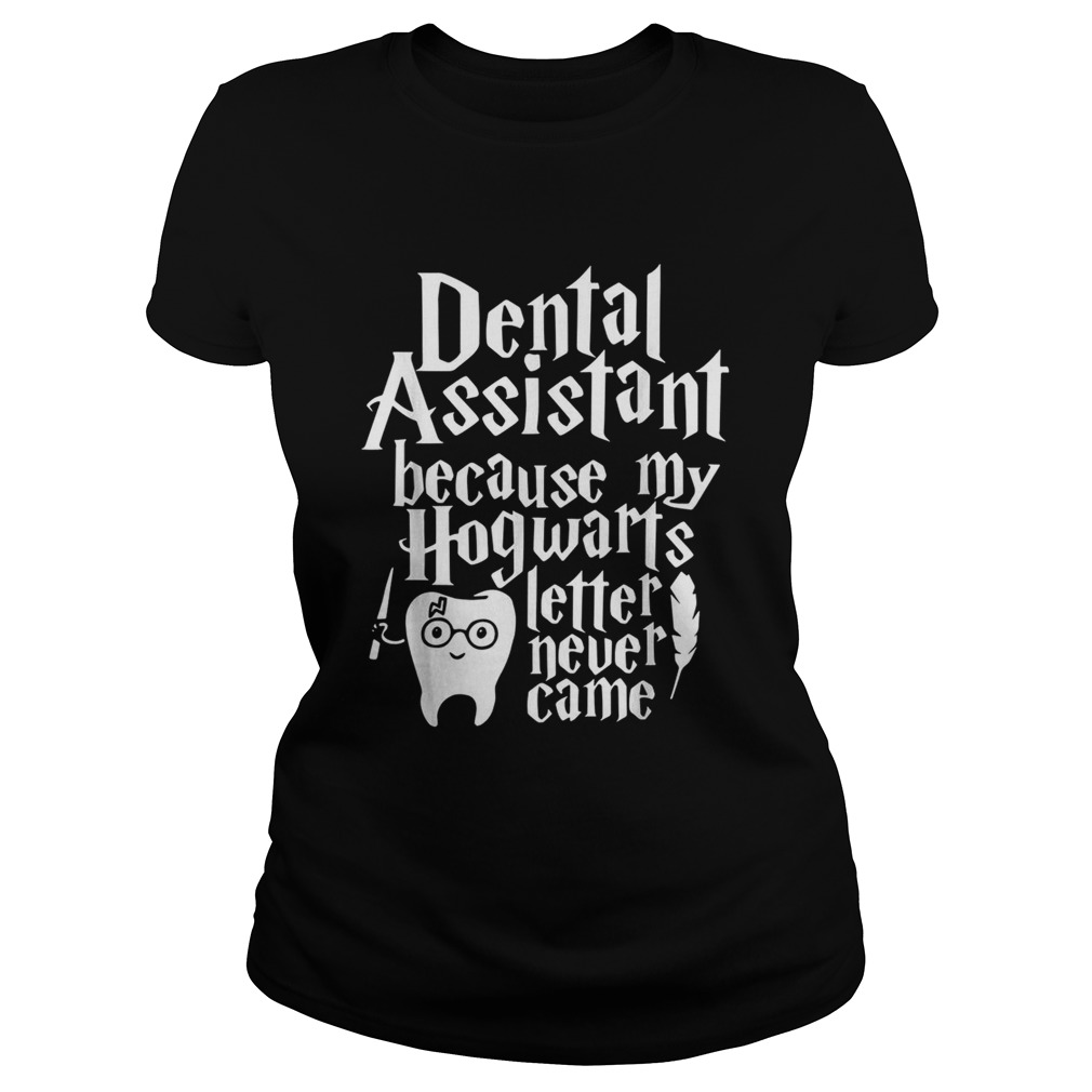 Harry Potter Dental assistant because my Hogwarts letter never came Classic Ladies