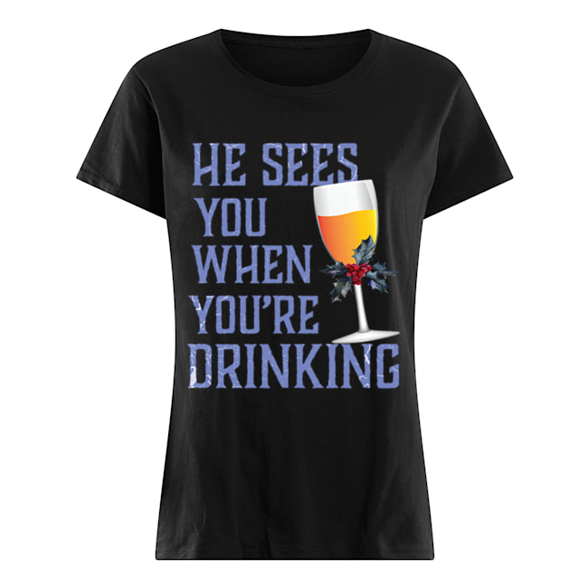 He Sees You When Your Drinking Christmas Wine Shirt Classic Women's T-shirt