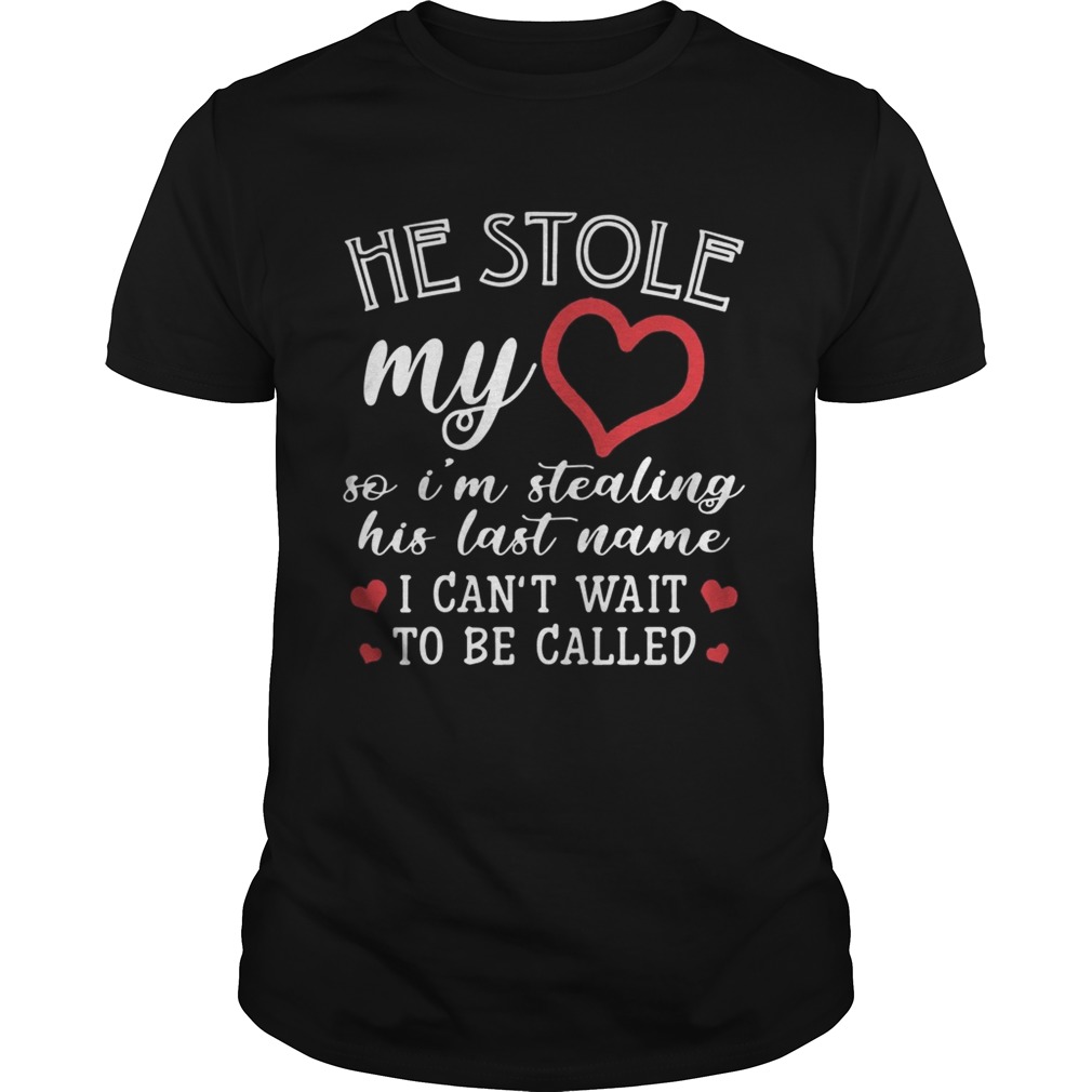 He stole my so Im stealing his last name I cant wait to be called shirt