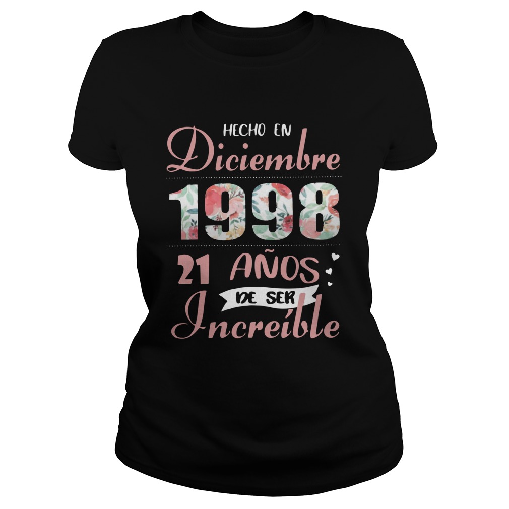 Hecho En Diciembre 1998 21 Anos De Ser Increble Shirt Classic Ladies