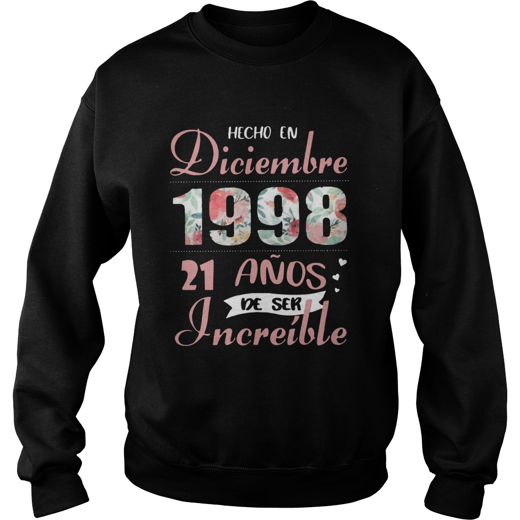 Hecho En Diciembre 1998 21 Anos De Ser Increble Shirt Sweatshirt