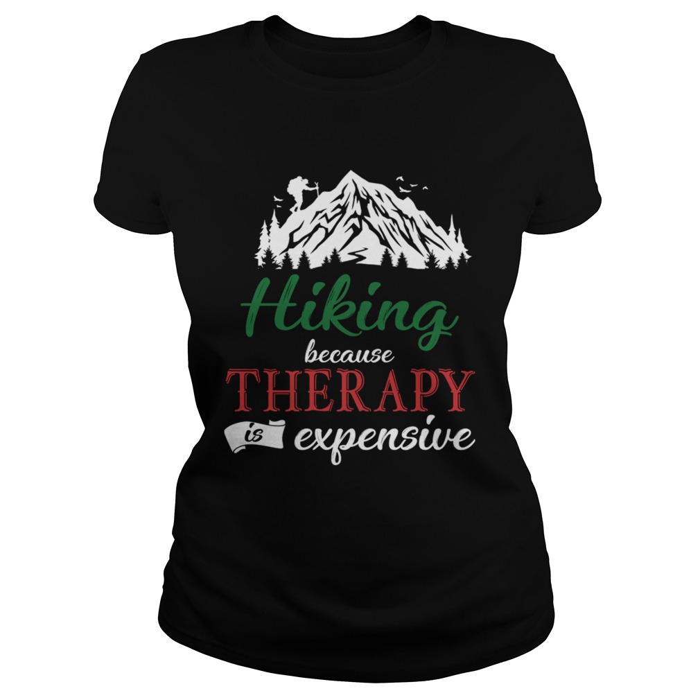 Hiking Because Theraphy Is Expensive TShirt Classic Ladies
