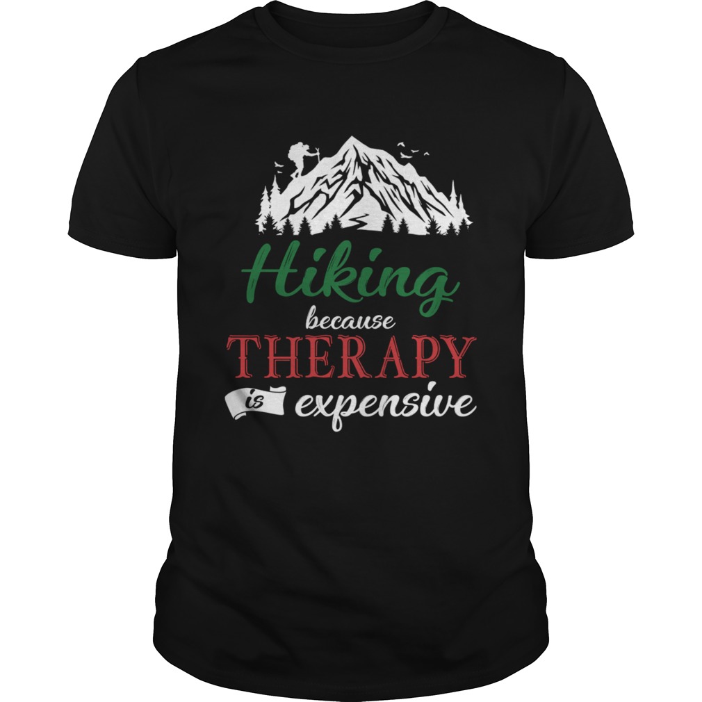 Hiking Because Theraphy Is Expensive TShirt