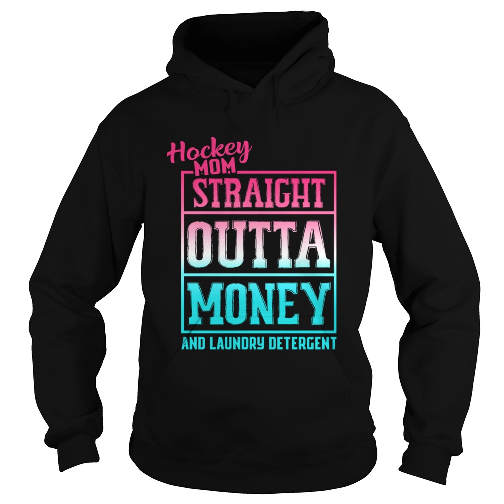 Hockey Mom Straight Outta Money And Laundry TShirt Hoodie