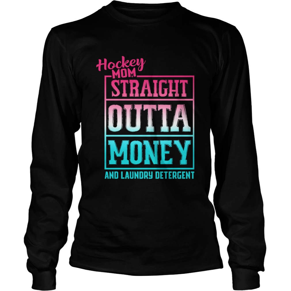 Hockey Mom Straight Outta Money And Laundry TShirt LongSleeve