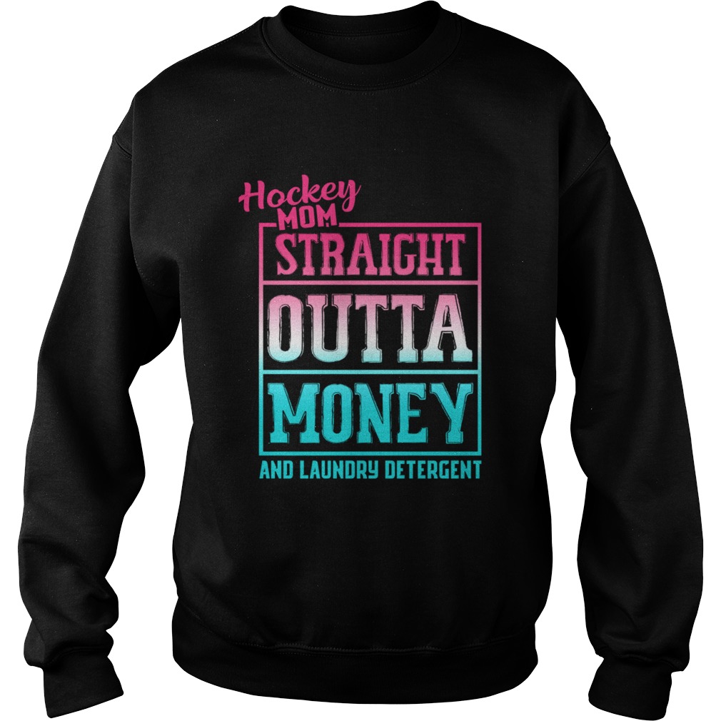 Hockey Mom Straight Outta Money And Laundry TShirt Sweatshirt